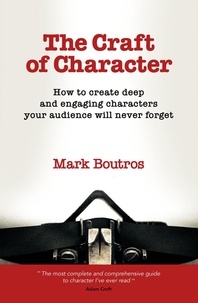  Mark Boutros - The Craft of Character: How to Create Deep and Engaging Characters Your Audience Will Never Forget.