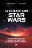 Marion McGuinness - La science dans Star Wars : Ce qui se cache derrière la Force, le sabre laser, les voyages intergalactiques... - Ce qui se cache derrière la Force le sabre laser les voyages intergalactiques....