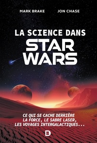 Pdf books books téléchargement gratuit La science dans Star Wars  - Ce qui se cache derrière la Force le sabre laser les voyages intergalactiques... par Mark Brake, Jon Chase