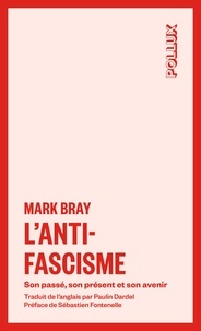 Mark Bray et Paulin Dardel - L'antifascisme - Son passé, son présent, son avenir.