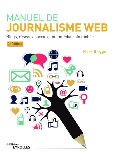 Mark Briggs - Manuel de journalisme web - Blog, réseaux sociaux, multimédia, info mobile.