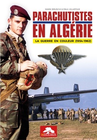 Mark Bruschi et Paul Villatoux - Parachutistes en Algérie - La guerre en couleur (1954-1962).