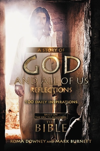 A Story of God and All of Us Reflections. 100 Daily Inspirations based on the Epic TV Miniseries "The Bible"
