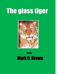  Mark    C Brown - The Glass Tiger.