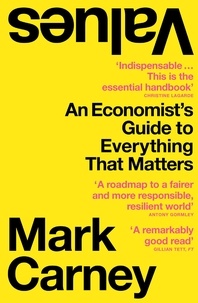 Mark Carney - Values - An Economist’s Guide to Everything That Matters.