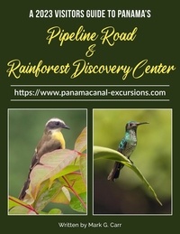  Mark Carr - 2023 Visitor Guide to Panama's Pipeline Road and Rainforest Discovery Center.