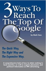  Mark Cass - 3 Ways To Reach The Top Of Google: The Quick Way, The Right Way, and The Expensive Way.