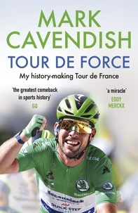 Mark Cavendish - Tour de Force - My history-making Tour de France.