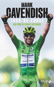 Mark Cavendish - tour de force - Mon Tour de France historique.