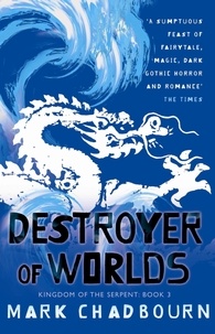 Mark Chadbourn - Destroyer of Worlds - Kingdom of the Serpent: Book 3.