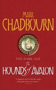 Mark Chadbourn - The Hounds of Avalon - The Dark Age 3.