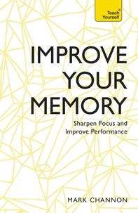 Mark Channon - Improve Your Memory - Sharpen Focus and Improve Performance.