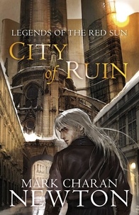 Mark Charan Newton - City of Ruin - Legends of the Red Sun: Book Two.
