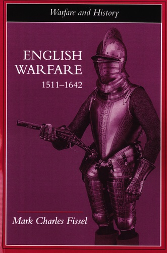 Mark Charles Fissel - English Warfare, 1511-1642.