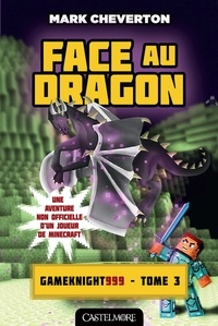 Mark Cheverton - Face au Dragon - Minecraft - Les Aventures de Gameknight999, T3.