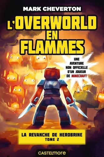 L'Overworld en flammes. Minecraft - La Revanche de Herobrine, T2