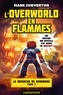 Mark Cheverton - L'Overworld en flammes - Minecraft - La Revanche de Herobrine, T2.