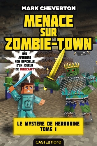 Le mystère de Herobrine Tome 1 Menace sur Zombie-Town