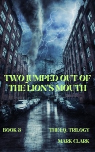 Mark Clark - Two Jumped Out of the Lion's Mouth - The I.Q. Trilogy, #3.