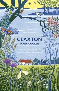 Mark Cocker - Claxton - Field Notes from a Small Planet.
