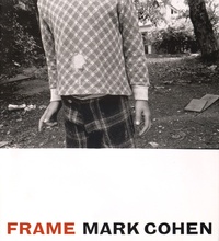 Mark Cohen - Frame - A Retrospective.