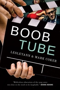  Mark Coker et  Lesleyann Coker - Boob Tube (A Soap Opera Novel).