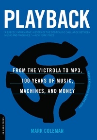 Mark Coleman - Playback - From the Victrola to MP3, 100 Years of Music, Machines, and Money.
