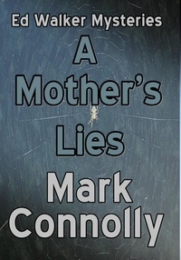  Mark Connolly - A Mother's Lies - Ed Walker Mysteries, #5.