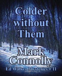  Mark Connolly - Colder Without Them - Ed Walker Mysteries, #11.