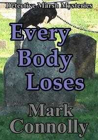  Mark Connolly - Every Body Loses - Detective Marsh Mysteries, #6.