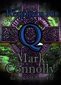  Mark Connolly - Requiem for Q - Ed Walker Mysteries, #12.