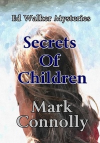  Mark Connolly - Secrets Of Children - Ed Walker Mysteries, #2.