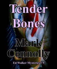  Mark Connolly - Tender Bones - Ed Walker Mysteries, #9.