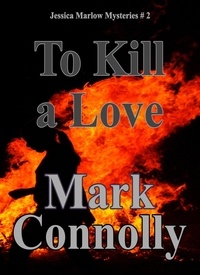  Mark Connolly - To Kill a Love - Jessica Marlow Mysteries, #2.