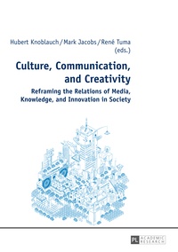 Mark d. Jacobs et René Tuma - Culture, Communication, and Creativity - Reframing the Relations of Media, Knowledge, and Innovation in Society.