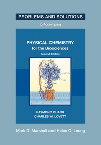 Problems and Solutions to Accompany Chang and Lovett's Physical Chemistry for the Biosciences, Second edition