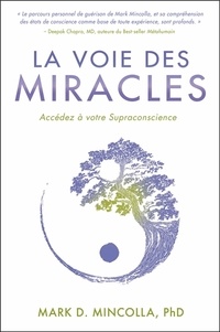 Mark D. Mincolla - La Voie des Miracles - Accédez à votre Supraconscience.