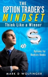 Mark D Wolfinger - The Option Trader's Mindset: Think Like a Winner.