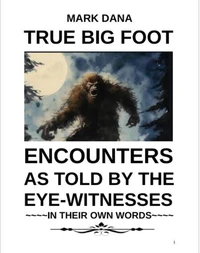 True Big Foot Encounters As Told By The Eye-Witnesses In Their Own Words
