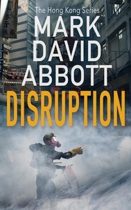  Mark David Abbott - Disruption - The Hong Kong Series, #1.