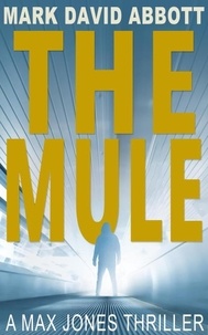  Mark David Abbott - The Mule - The Max Jones Thrillers, #1.