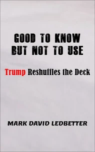 Good to Know But Not to Use: Trump Reshufffles the Deck