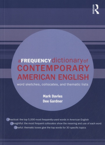 Mark Davies et Dee Gardner - A Frequency Dictionary of Contemporary American English - Word Sketches, Collocates, and Thematic Lists.
