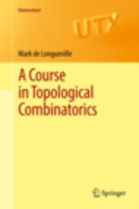 Mark de Longueville - A Course in Topological Combinatorics.