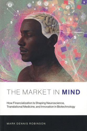 The Market in Mind. How Financialization Is Shaping Neuroscience, Translational Medicine, and Innovation in Biotechnology