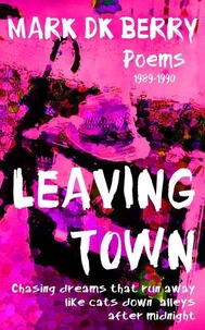 Leaving Town: Chasing Dreams That Run Away Like Cats Down Alleys After Midnight