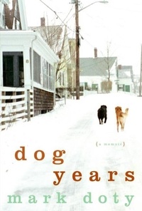 Mark Doty - Dog Years - A Memoir.