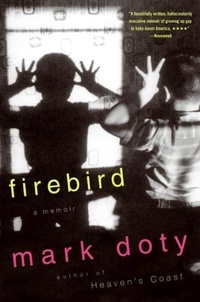 Mark Doty - Firebird - A Memoir.