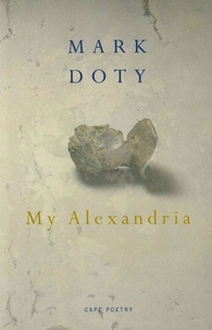 Mark Doty - My Alexandria.