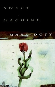 Mark Doty - Sweet Machine - Poems by.